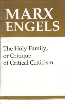 THE HOLY FAMILY OR CRITIQUE OF CRITICAL CRITICISM